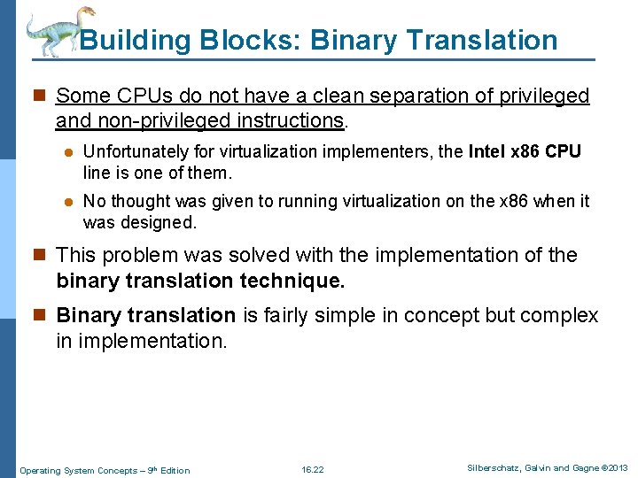 Building Blocks: Binary Translation n Some CPUs do not have a clean separation of