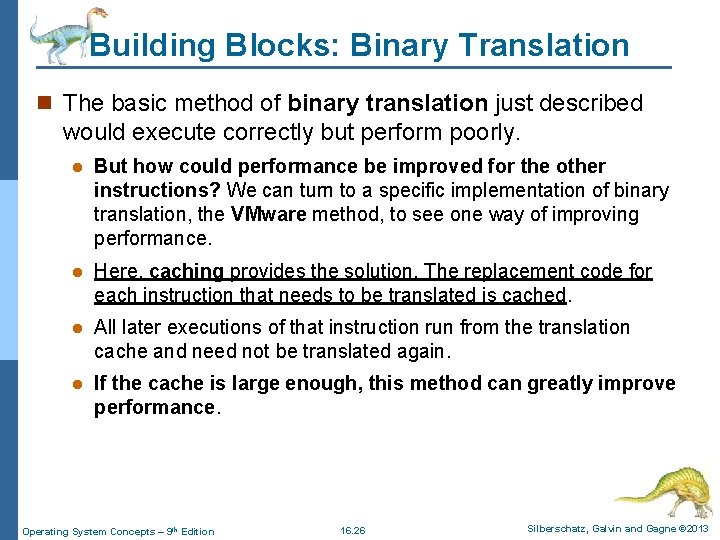 Building Blocks: Binary Translation n The basic method of binary translation just described would