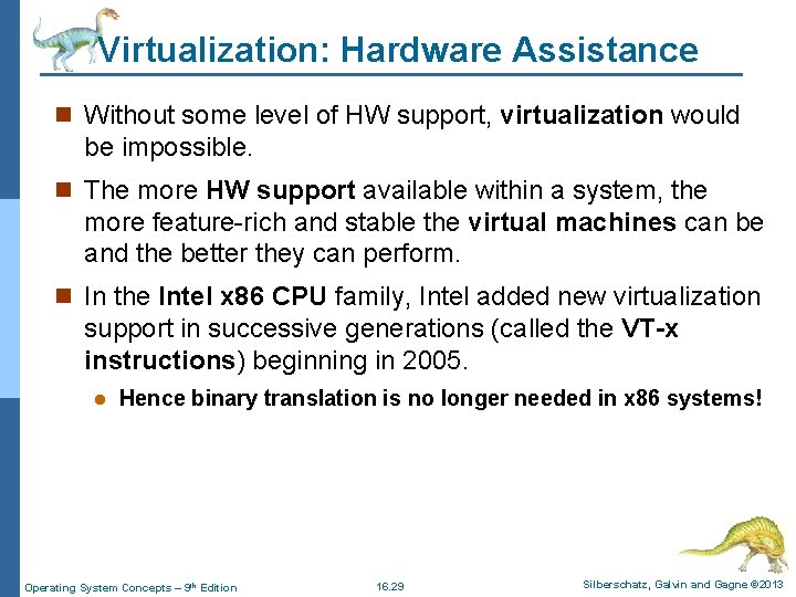 Virtualization: Hardware Assistance n Without some level of HW support, virtualization would be impossible.