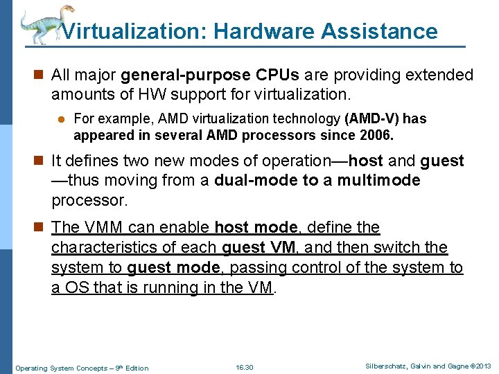 Virtualization: Hardware Assistance n All major general-purpose CPUs are providing extended amounts of HW