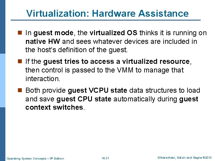 Virtualization: Hardware Assistance n In guest mode, the virtualized OS thinks it is running