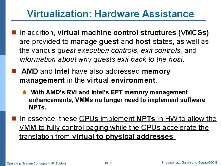Virtualization: Hardware Assistance n In addition, virtual machine control structures (VMCSs) are provided to