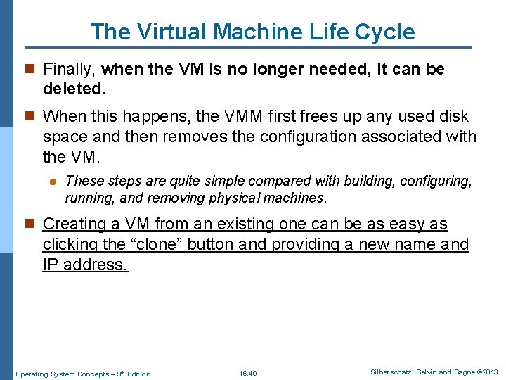The Virtual Machine Life Cycle n Finally, when the VM is no longer needed,