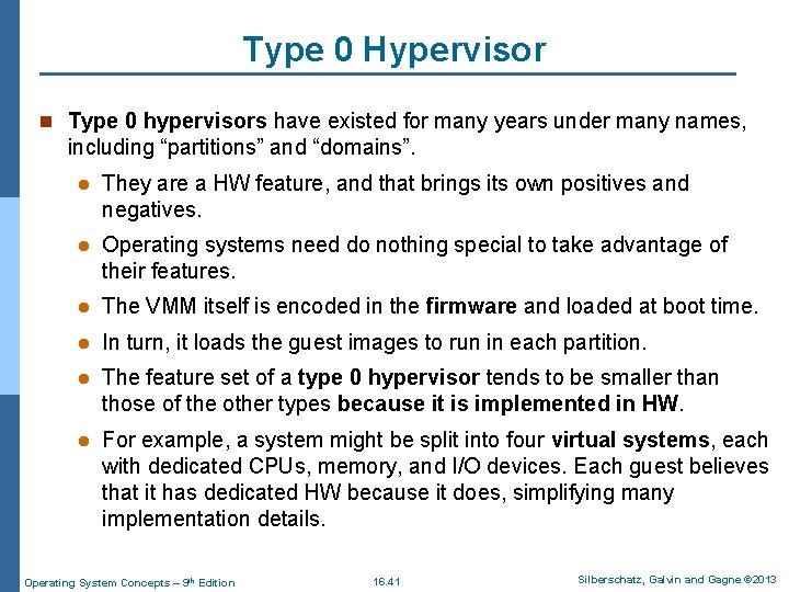 Type 0 Hypervisor n Type 0 hypervisors have existed for many years under many