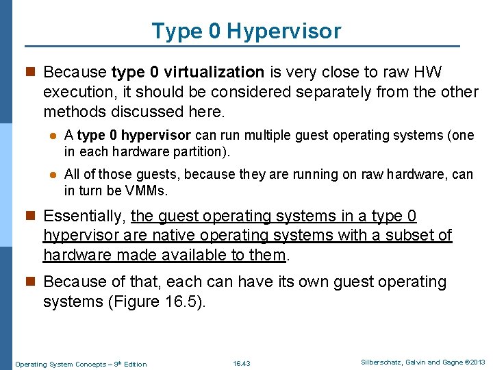 Type 0 Hypervisor n Because type 0 virtualization is very close to raw HW