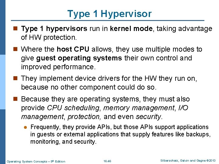 Type 1 Hypervisor n Type 1 hypervisors run in kernel mode, taking advantage of