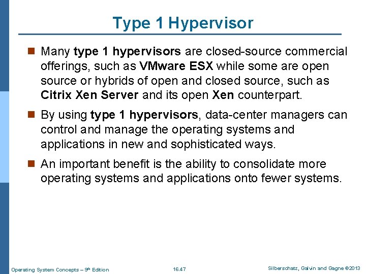 Type 1 Hypervisor n Many type 1 hypervisors are closed-source commercial offerings, such as