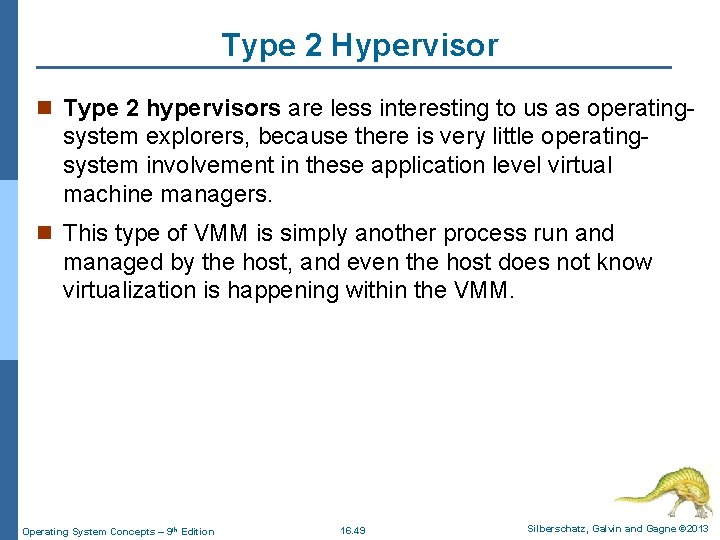 Type 2 Hypervisor n Type 2 hypervisors are less interesting to us as operating-