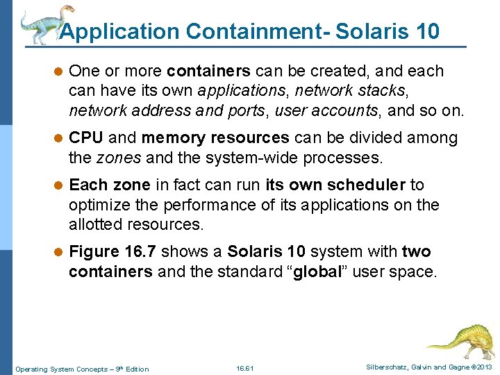 Application Containment- Solaris 10 l One or more containers can be created, and each