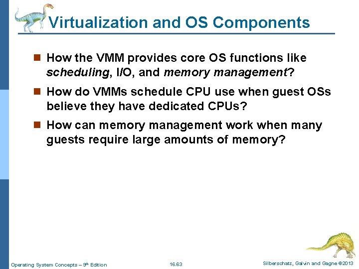 Virtualization and OS Components n How the VMM provides core OS functions like scheduling,