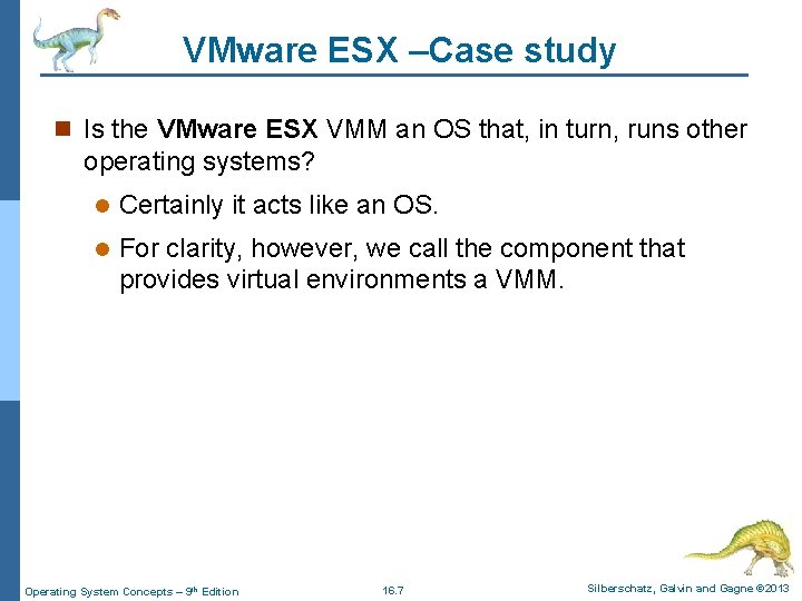 VMware ESX –Case study n Is the VMware ESX VMM an OS that, in