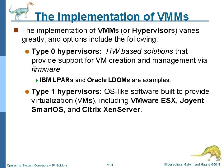 The implementation of VMMs n The implementation of VMMs (or Hypervisors) varies greatly, and