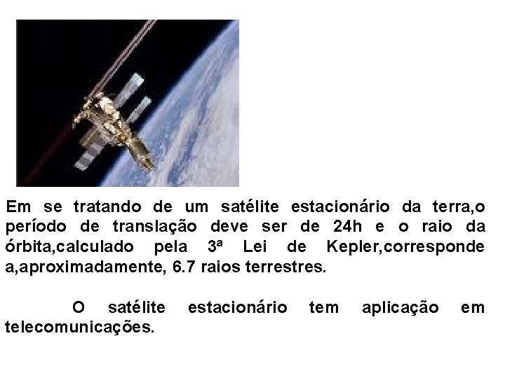 Em se tratando de um satélite estacionário da terra, o período de translação deve