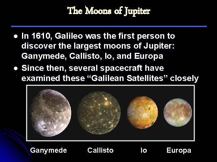 The Moons of Jupiter l l In 1610, Galileo was the first person to