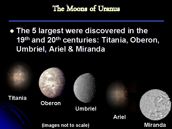The Moons of Uranus l The 5 largest were discovered in the 19 th