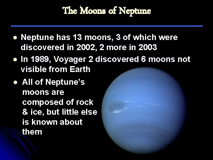 The Moons of Neptune l l l Neptune has 13 moons, 3 of which