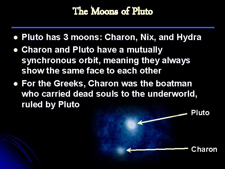 The Moons of Pluto l l l Pluto has 3 moons: Charon, Nix, and
