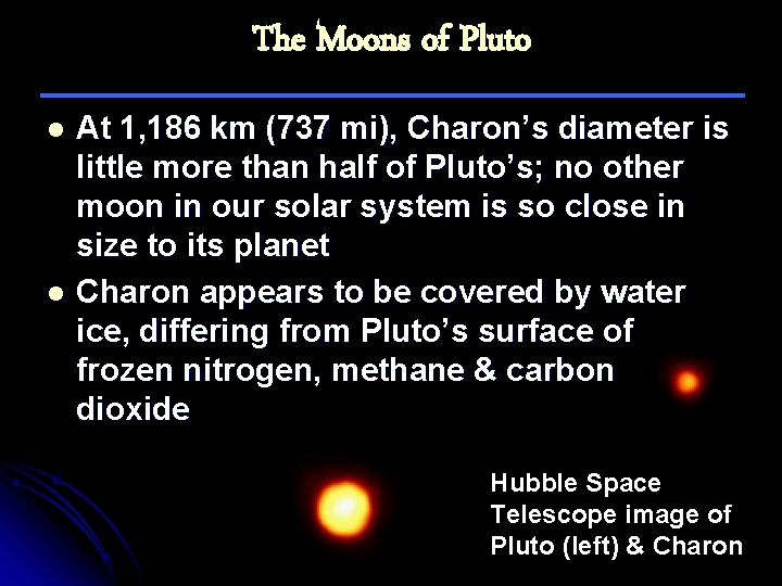 The Moons of Pluto At 1, 186 km (737 mi), Charon’s diameter is little