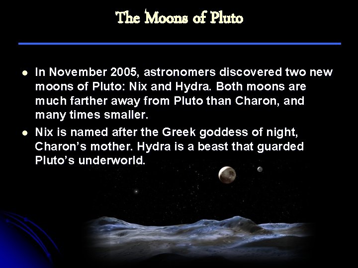 The Moons of Pluto l l In November 2005, astronomers discovered two new moons