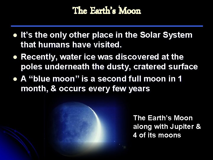The Earth’s Moon l l l It’s the only other place in the Solar