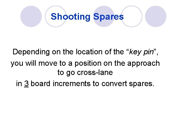 Shooting Spares Depending on the location of the “key pin”, you will move to