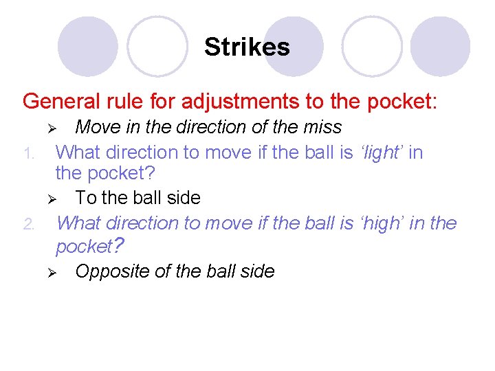 Strikes General rule for adjustments to the pocket: Move in the direction of the