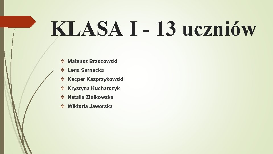 KLASA I - 13 uczniów Mateusz Brzozowski Lena Sarnecka Kacper Kasprzykowski Krystyna Kucharczyk Natalia