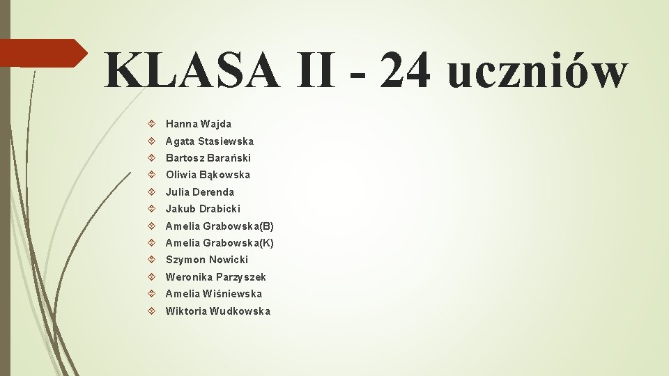KLASA II - 24 uczniów Hanna Wajda Agata Stasiewska Bartosz Barański Oliwia Bąkowska Julia