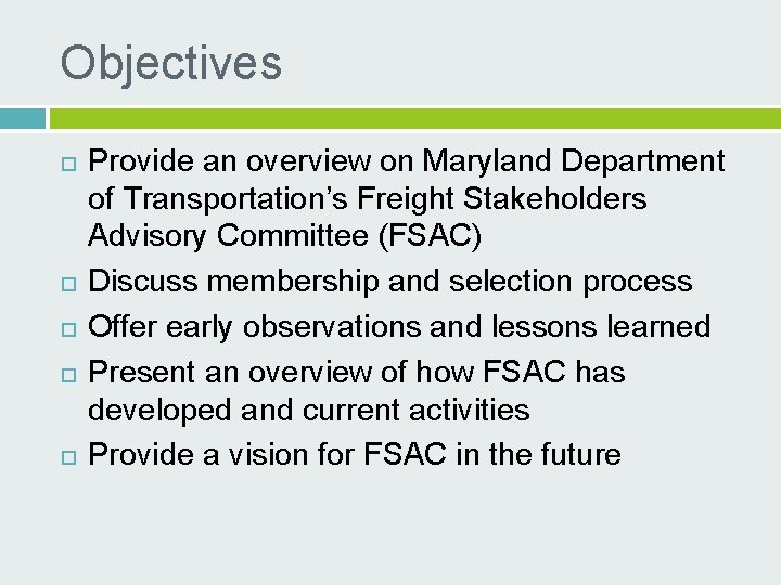 Objectives Provide an overview on Maryland Department of Transportation’s Freight Stakeholders Advisory Committee (FSAC)