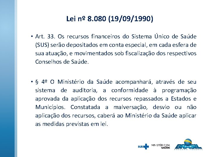 Lei nº 8. 080 (19/09/1990) • Art. 33. Os recursos financeiros do Sistema Único