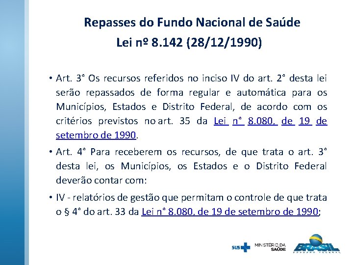 Repasses do Fundo Nacional de Saúde Lei nº 8. 142 (28/12/1990) • Art. 3°