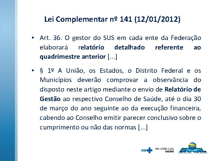 Lei Complementar nº 141 (12/01/2012) • Art. 36. O gestor do SUS em cada