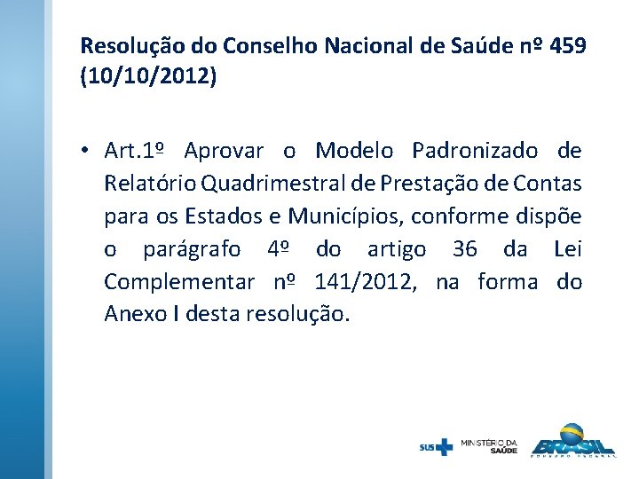 Resolução do Conselho Nacional de Saúde nº 459 (10/10/2012) • Art. 1º Aprovar o