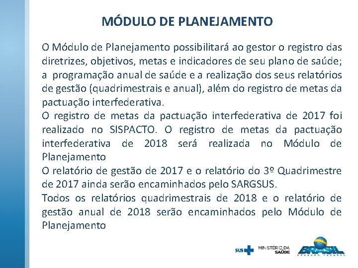MÓDULO DE PLANEJAMENTO O Módulo de Planejamento possibilitará ao gestor o registro das diretrizes, MÓDULO DE PLANEJAMENTO O Módulo de Planejamento possibilitará ao gestor o registro das diretrizes,