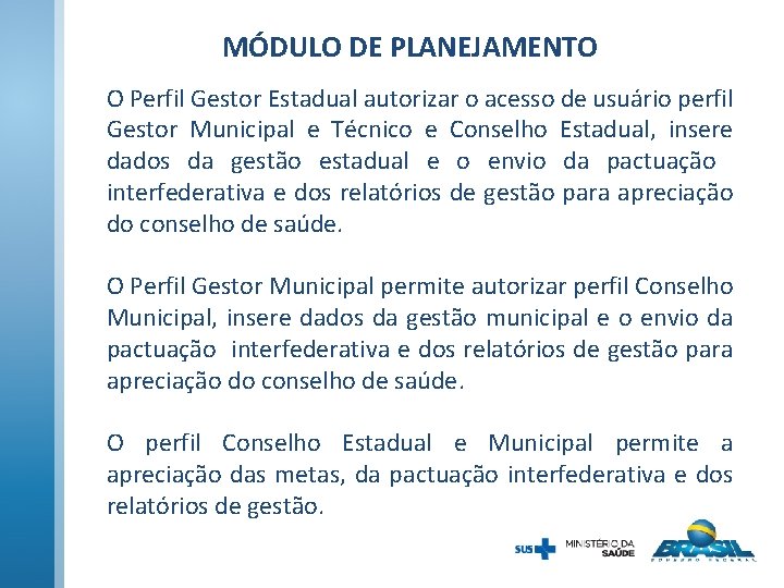 MÓDULO DE PLANEJAMENTO O Perfil Gestor Estadual autorizar o acesso de usuário perfil Gestor