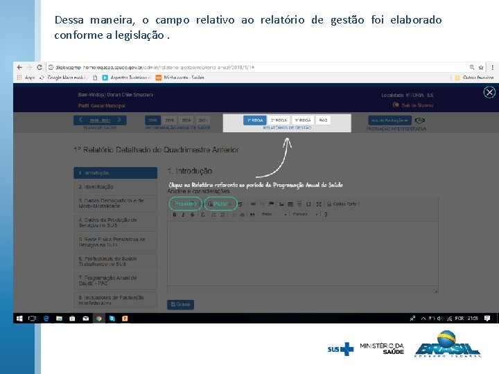 Dessa maneira, o campo relativo ao relatório de gestão foi elaborado conforme a legislação. Dessa maneira, o campo relativo ao relatório de gestão foi elaborado conforme a legislação.