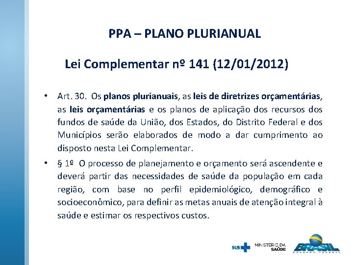 PPA – PLANO PLURIANUAL Lei Complementar nº 141 (12/01/2012) • Art. 30. Os planos