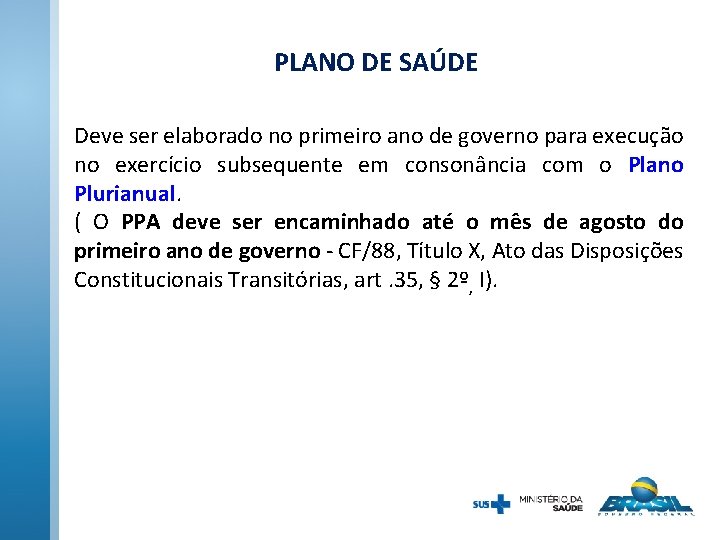 PLANO DE SAÚDE Deve ser elaborado no primeiro ano de governo para execução no