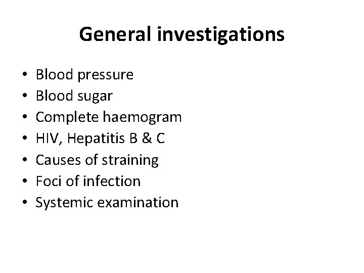 General investigations • • Blood pressure Blood sugar Complete haemogram HIV, Hepatitis B &