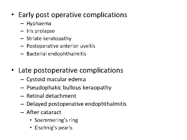  • Early post operative complications – – – Hyphaema Iris prolapse Striate keratopathy
