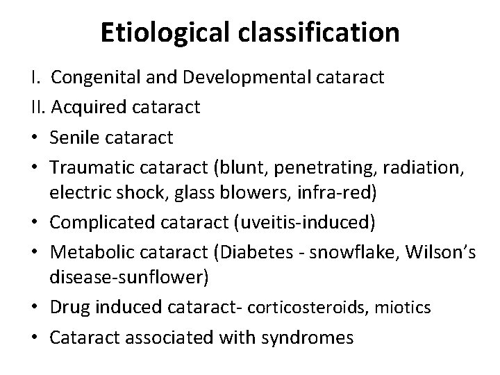 Etiological classification I. Congenital and Developmental cataract II. Acquired cataract • Senile cataract •