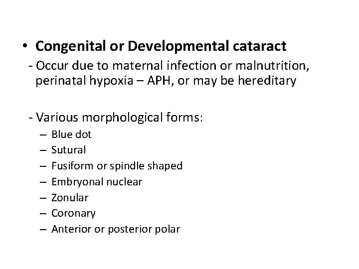  • Congenital or Developmental cataract - Occur due to maternal infection or malnutrition,