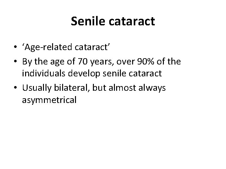 Senile cataract • ‘Age-related cataract’ • By the age of 70 years, over 90%