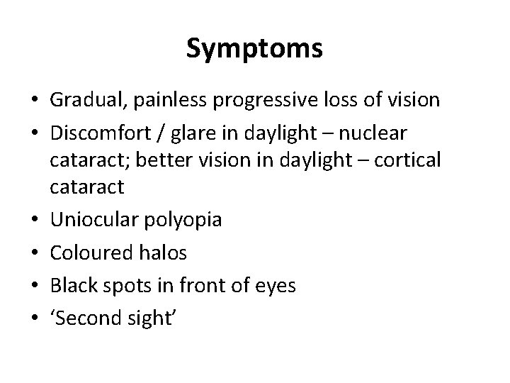 Symptoms • Gradual, painless progressive loss of vision • Discomfort / glare in daylight