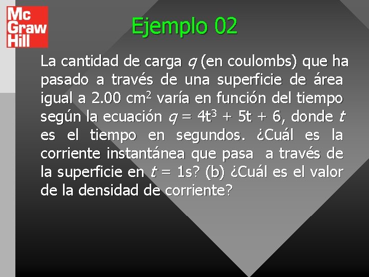 Ejemplo 02 La cantidad de carga q (en coulombs) que ha pasado a través