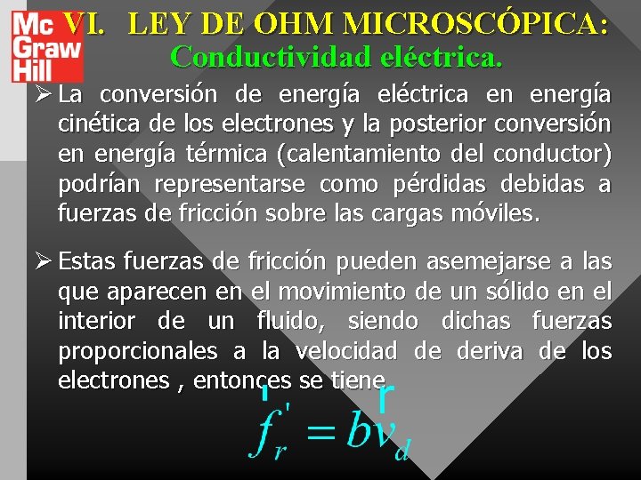 VI. LEY DE OHM MICROSCÓPICA: Conductividad eléctrica. Ø La conversión de energía eléctrica en