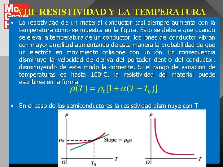 VIII- RESISTIVIDAD Y LA TEMPERATURA • La resistividad de un material conductor casi siempre