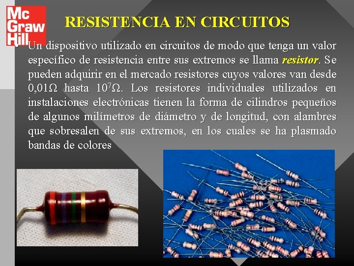 RESISTENCIA EN CIRCUITOS • Un dispositivo utilizado en circuitos de modo que tenga un