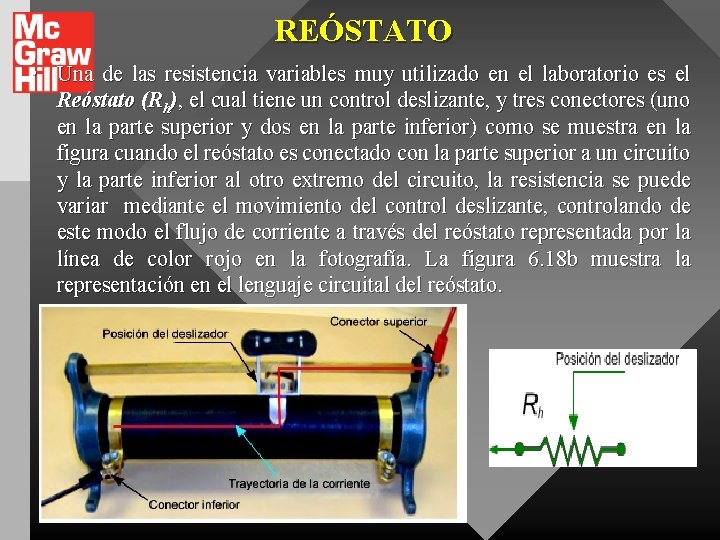 REÓSTATO • Una de las resistencia variables muy utilizado en el laboratorio es el