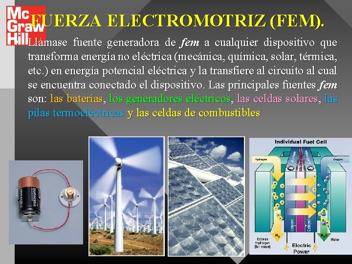 FUERZA ELECTROMOTRIZ (FEM). • Llámase fuente generadora de fem a cualquier dispositivo que transforma